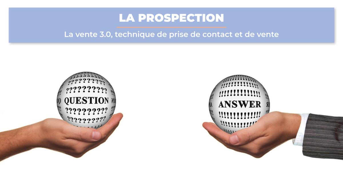 la-prospection-vente-3-0-technique-prise-contact-et-vente